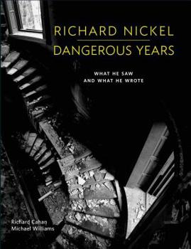 Hardcover Richard Nickel Dangerous Years: What He Saw and What He Wrote Book