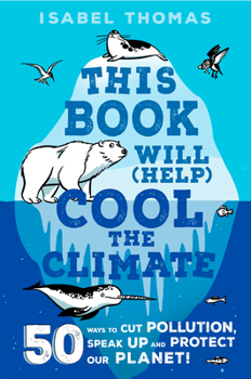 Hardcover This Book Will (Help) Cool the Climate: 50 Ways to Cut Pollution and Protect Our Planet! Book