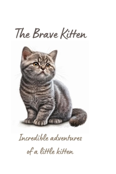 Paperback The Brave Kitten: Incredible adventures of a little kitten Book