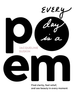 Paperback Every Day Is a Poem: Find Clarity, Feel Relief, and See Beauty in Every Moment Book