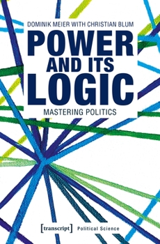 Paperback Power and Its Logic: Mastering Politics Book