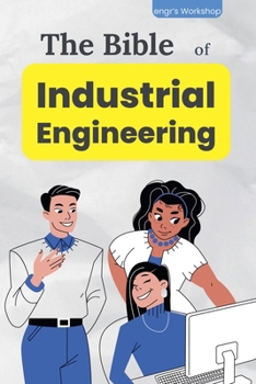 The bible of Industrial Engineering (The Industrial Bibles of Engr's Workshop)