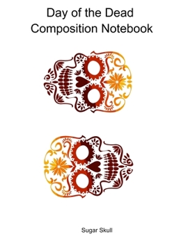 Paperback Day of the Dead Composition Notebook: Celebrate Dia De Los Muertos Everday with this 120 page Composition Notebook Book