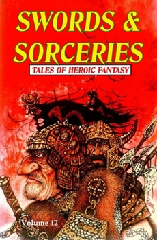 Swords & Sorceries: Tales of Heroic Fantasy Volume 12