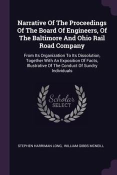 Paperback Narrative Of The Proceedings Of The Board Of Engineers, Of The Baltimore And Ohio Rail Road Company: From Its Organization To Its Dissolution, Togethe Book