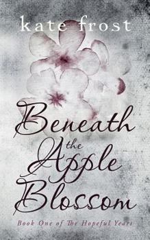 Beneath the Apple Blossom: The Hopeful Years Book 1 - Book #1 of the Hopeful Years