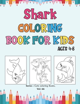 Paperback Shark Coloring Book for Kids Ages 4-8: Children's Coloring Book of Sharks, Perfect or boys, girls, and kids of ages 4-8 and up, Unique Coloring Pages. Book