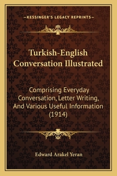 Paperback Turkish-English Conversation Illustrated: Comprising Everyday Conversation, Letter Writing, And Various Useful Information (1914) Book