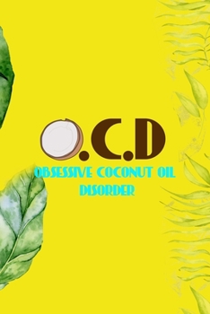Paperback O.C.D Obsessive Coconut Oil Disorder: Notebook Journal Composition Blank Lined Diary Notepad 120 Pages Paperback Yellow Green Plants Coconut Book