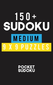 Paperback 150+ Sudoku Medium 9*9 Puzzles: Hard Level for Adults - All 9*9 Hard 150++ Sudoku - Pocket Sudoku Puzzle Books - Sudoku Puzzle Books Hard - Large Prin Book