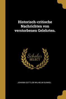 Paperback Historisch-critische Nachrichten von verstorbenen Gelehrten. [German] Book