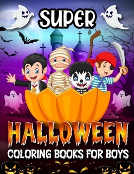 Paperback Super Coloring Book: FOR BOYS; Cute Illustrations; halloween designs 8.5/ 11 inches Book