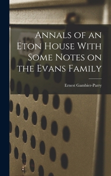 Hardcover Annals of an Eton House With Some Notes on the Evans Family Book