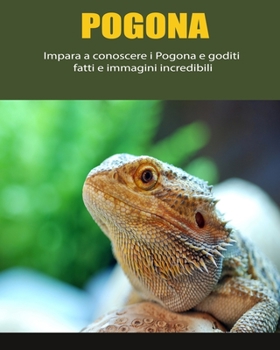 Paperback Pogona: Impara a conoscere i Pogona e goditi fatti e immagini incredibili [Italian] [Large Print] Book