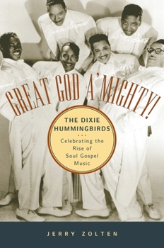 Hardcover Great God A'Mighty! the Dixie Hummingbirds: Celebrating the Rise of Soul Gospel Music Book