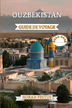 Paperback Ouzbékistan Guide de Voyage 2024 - 2025: Un manuel complet pour explorer villes anciennes, la culture dynamique et les paysages à couper souffle du pa [French] Book