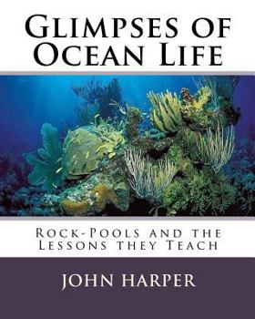 Paperback Glimpses of Ocean Life: Rock-Pools and the Lessons they Teach Book