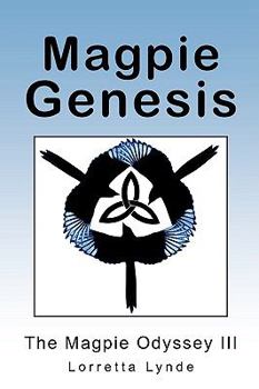 Magpie Genesis: The Magpie Odyssey III - Book #3 of the Magpie Odyssey
