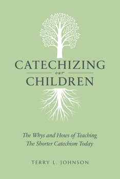 Paperback Catechizing Our Children: The Whys and Hows of Teaching the Shorter Catechism Today Book