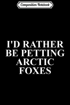 Paperback Composition Notebook: Funny Arctic Fox s - Great Gifts For Arctic Fox Lovers Journal/Notebook Blank Lined Ruled 6x9 100 Pages Book