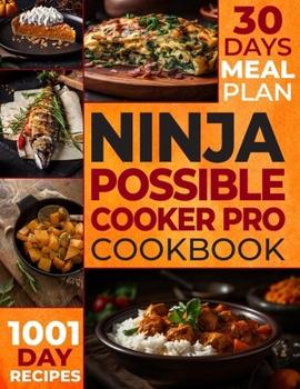 Paperback The Ultimate Ninja Possible Cooker Pro Cookbook for Beginners: Masterful Home Cooking: 1001 Days of Budget-Friendly Recipes, Including Slow Cook, Stea Book