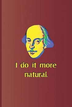 Paperback I Do It More Natural.: A Quote from Twelfth Night by William Shakespeare Book