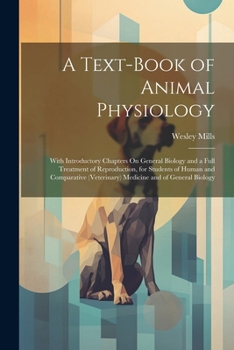 A Text-Book of Animal Physiology: With Introductory Chapters On General Biology and a Full Treatment of Reproduction, for Students of Human and Comparative (Veterinary) Medicine and of General Biology
