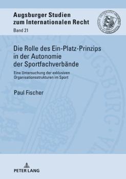 Hardcover Die Rolle des Ein-Platz-Prinzips in der Autonomie der Sportfachverbaende: Eine Untersuchung der exklusiven Organisationsstrukturen im Sport [German] Book