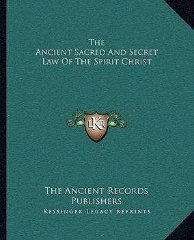 Paperback The Ancient Sacred And Secret Law Of The Spirit Christ Book