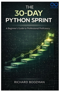 The 30-Day Python Sprint: A Beginner’s Guide to Professional Proficiency