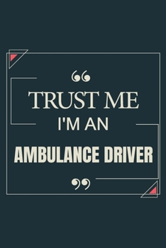 Trust Me I'm An Ambulance Driver: Blank Lined Journal Notebook gift For Ambulance Driver