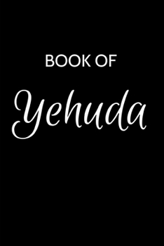 Yehuda Journal: A Gratitude Journal Notebook for Men Boys Fathers and Sons with the name Yehuda - Handsome Elegant Bold & Personalized - An ... - 6"x9" Diary or Notepad. & Back to School.