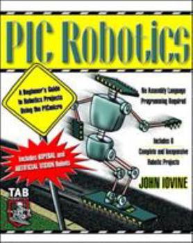 Paperback PIC Robotics: A Beginner's Guide to Robotics Projects Using the PIC Micro Book