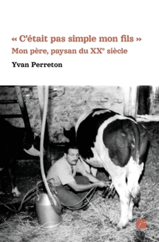 Paperback C'était pas simple mon fils - Mon père, paysan du XXe siècle [French] Book
