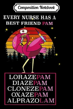 Composition Notebook: Every Nurse Has A Best Friend Pam Flamingo  Journal/Notebook Blank Lined Ruled 6x9 100 Pages