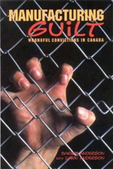 Paperback Manufacturing Guilt: Wrongful Convictions in Canada Book