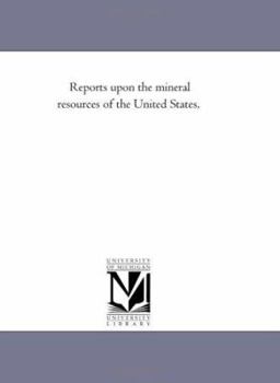 Reports upon the mineral resources of the United States,