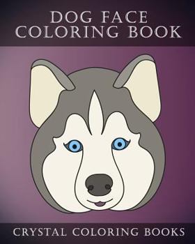 Paperback Dog Face Coloring Book: 30 Simple, Easy Line Drawing Dog Face Coloring Pages. Each Page Within This Beautifully Drawn Coloring Book Has A Diff Book