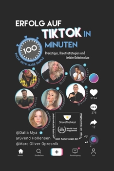 Paperback Erfolg auf TikTok in 100 Minuten: Praxistipps, Kreativstrategien und Insider-Geheimnisse: Im Sprint mit Spaß zum Wesentlichen für alle [German] Book