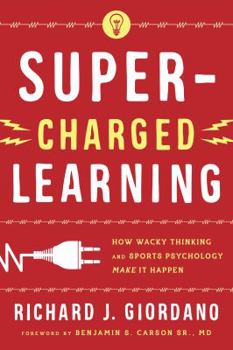 Super-Charged Learning: How Wacky Thinking and Sports Psychology Make It Happen