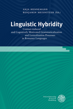 Hardcover Linguistic Hybridity: Contact-Induced and Cognitively Motivated Grammaticalization and Lexicalization Processes in Romance Languages Book