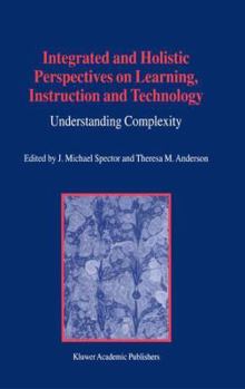 Paperback Integrated and Holistic Perspectives on Learning, Instruction and Technology: Understanding Complexity Book