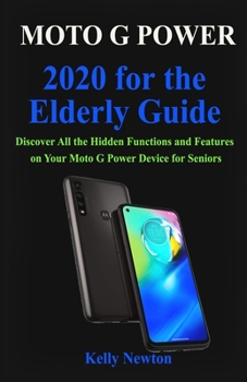 Paperback Moto G Power 2020 for the Elderly Guide: Discover All the Hidden Functions and Features on Your Moto G Power Device for Seniors Book