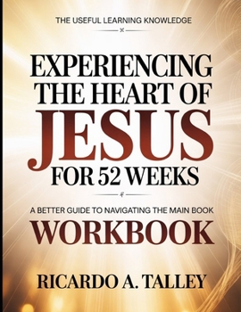 Paperback The Useful Learning Knowledge Experiencing The Heart Of Jesus For 52 Weeks: A Better Guide To Navigating The Main Book