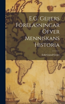 E.G. Geijers Föreläsningar Öfver Menniskans Historia