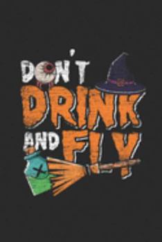 Paperback Don't Drink And Fly: Dotted Bullet Grid Notebook / Journal (6 X 9 -120 Pages) - Halloween Gift Idea Book