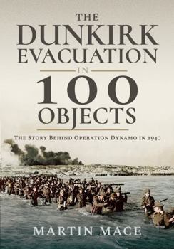 Paperback The Dunkirk Evacuation in 100 Objects: The Story Behind Operation Dynamo in 1940 Book