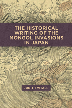 Hardcover The Historical Writing of the Mongol Invasions in Japan Book