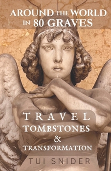 Paperback Around the World in 80 Graves: Travel, Tombstones & Transformation Book