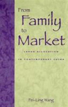 Hardcover From Family to Market: Labor Allocation in Contemporary China Book